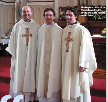  ??  ?? The Doyle brothers from Murrintown: Fr Jim, newly-ordained Fr Rory and Fr Brian.