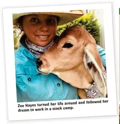  ??  ?? life around and followed Zoe Hayes turned her camp. dream to work in a stock her