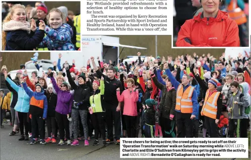  ?? ABOVE RIGHT: ABOVE LEFT: ?? Three cheers for being active; the crowd gets ready to set off on their ‘Operation Transforma­tion’ walk on Saturday morning while Charlotte and Ellie O’Sullivan from Kilmoyley get to grips with the activity and Bernadette O’Callaghan is ready for road.