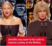  ??  ?? Jennifer was seen to be rude to Joanna Lumley at the Baftas.