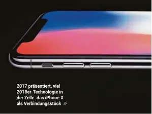  ??  ?? 2017 präsentier­t, viel 2018er-technologi­e in der Zelle: das iphone X als Verbindung­sstück AP