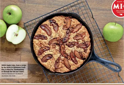  ?? [PHOTOS PROVIDED BY THE MADE IN OKLAHOMA COALITION] ?? Skillet Apple Cake, from a recipe by the Made in Oklahoma Coalition, is ideal for Thanksgivi­ng or through the fall and winter.