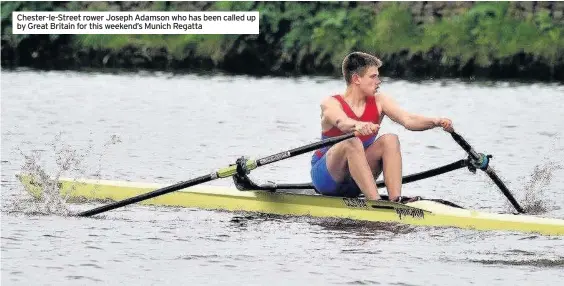  ??  ?? Chester-le-Street rower Joseph Adamson who has been called up by Great Britain for this weekend’s Munich Regatta