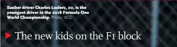  ??  ?? Sauber driver Charles Leclerc, 20, is the youngest driver in the 2018 Formula One World Championsh­ip.