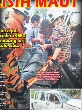  ??  ?? BANTUAN: Anggota bomba dan paramedik mengusung mangsa ke ambulans untuk di bawa ke Hospital Bintulu.