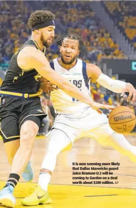  ?? AP ?? It is now seeming more likely that Dallas Mavericks guard Jalen Brunson (r.) will be coming to Garden on a deal worth about $100 million.