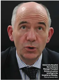  ?? University Hospital Kerry General Manager Fearghal Grimes at a press briefing in the hospital on Monday. Photo by Domnick Walsh ??