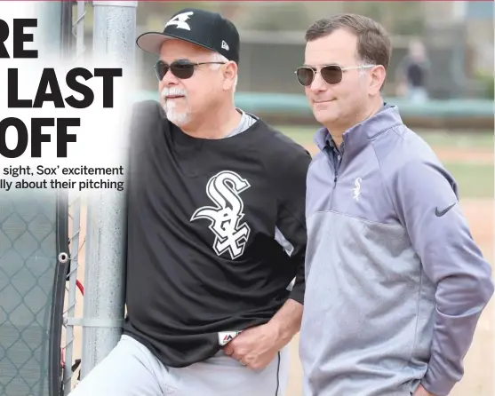  ?? JOHN ANTONOFF/SUN-TIMES ?? Sox manager Rick Renteria and GM Rick Hahn are pleased with the team’s depth on the mound, given the extra recovery time for some of the pitchers.