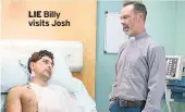  ??  ?? LIE Billy visits Josh