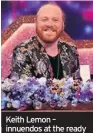  ??  ?? Keith Lemon – innuendos at the ready