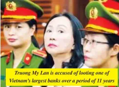  ?? ?? Truong My Lan is accused of looting one of Vietnam™s largest banks over a period of 11 years