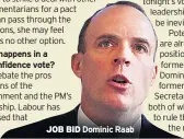  ??  ?? JOB BID Dominic Raab