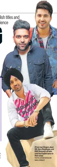  ??  ?? PHOTOS: SHIVAM SAXENA AND MANOJ VERMA/HT (From top) Singers Jassi Gill, Guru Randhawa, and Diljit Donsanjh all have used hip English lyrics in their songs