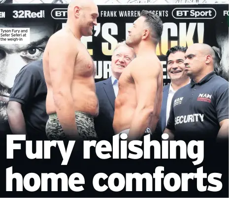  ??  ?? Tyson Fury and Sefer Seferi at the weigh-in