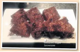  ??  ?? Family favourite – reduced sugar brownies