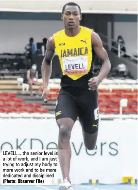  ?? (Photo: Observer File) ?? LEVELL... the senior level is a lot of work, and I am just trying to adjust my body to more work and to be more dedicated and discipline­d