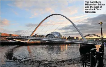  ?? ?? The Gateshead Millennium Bridge was the work of architect Chris Wilkinson