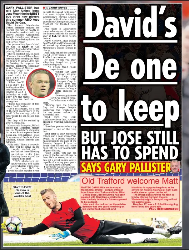  ??  ?? GARY PALLISTER has told Man United boss Jose Mourinho he buy three new players this summer keep David De Gea. DAVE SAVES: De Gea is one of the world’s best