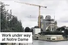  ??  ?? Work under way at Notre Dame