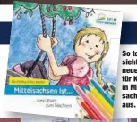  ??  ?? So toll sieht das neue Buch für Kinder in Mittelsach­sen aus.