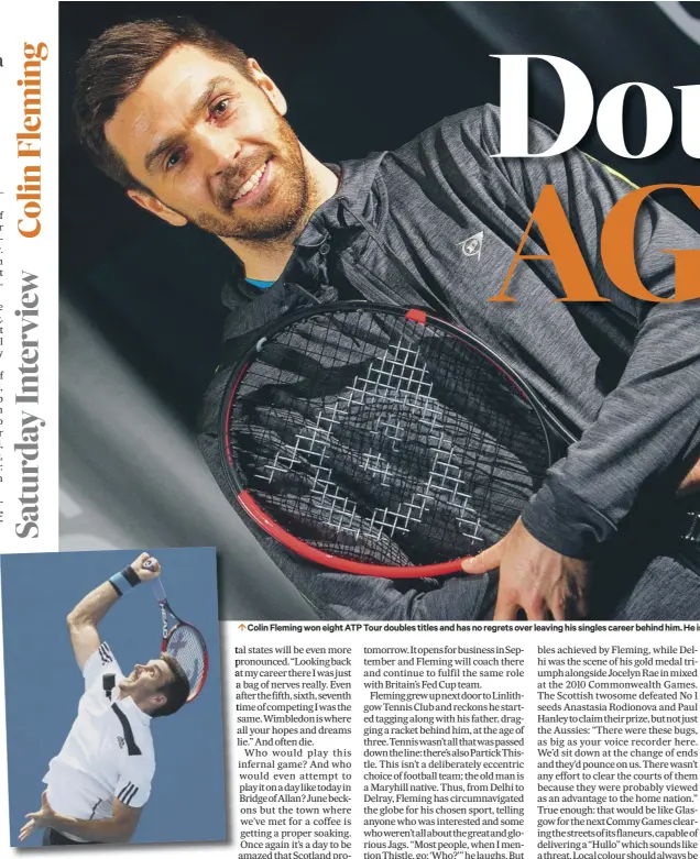  ??  ?? 0 Colin Fleming won eight ATP Tour doubles titles and has no regrets over leaving his singles career behind him. He is