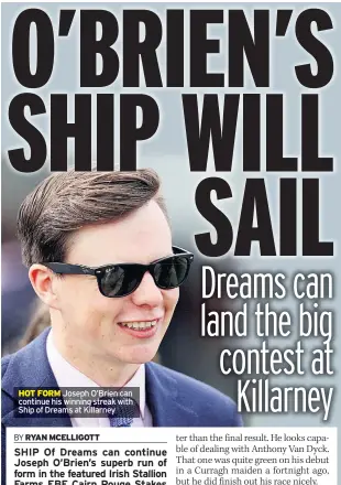  ??  ?? HOT FORM Joseph O’brien can continue his winning streak with Ship of Dreams at Killarney