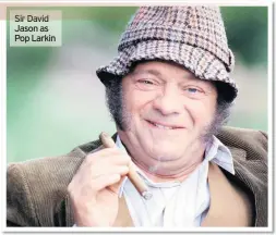  ??  ?? Sir David Jason as Pop Larkin