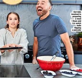  ?? ?? involved Get kids in preparing a meal – Dean and Liz watch Indie flipping a pancake