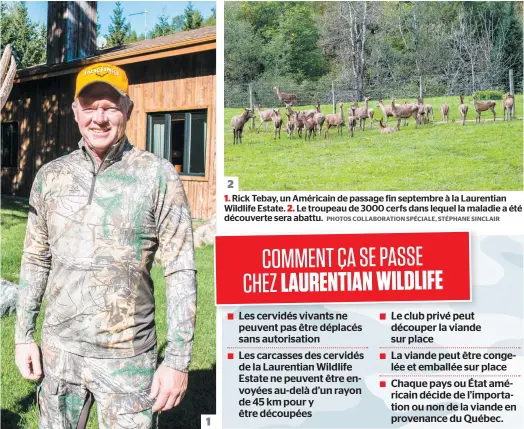  ?? PHOTOS COLLABORAT­ION SPÉCIALE, STÉPHANE SINCLAIR ?? 1. Rick Tebay, un Américain de passage fin septembre à la Laurentian Wildlife Estate. 2. Le troupeau de 3000 cerfs dans lequel la maladie a été découverte sera abattu.