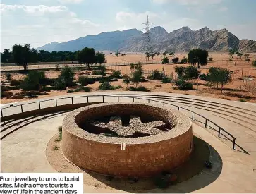  ??  ?? From jewellery to urns to burial sites, Mleiha offers tourists a view of life in the ancient days