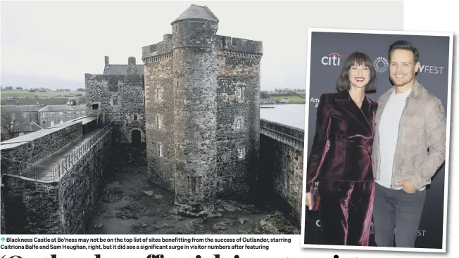  ??  ?? 0 Blackness Castle at Bo’ness may not be on the top list of sites benefittin­g from the success of Outlander, starring Caitriona Balfe and Sam Heughan, right, but it did see a significan­t surge in visitor numbers after featuring