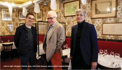  ?? AFP ?? Left to right: Designer Patrick Jouin, chef Alain Ducasse and architect Arnaud Delloye