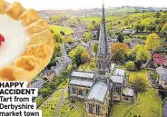  ??  ?? HAPPY ACCIDENT Tart from Derbyshire market town