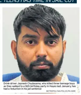  ?? METROPOLIT­AN POLICE/PA WIRE ?? Drink-driver Jaynesh Chudasama, who killed three teenage boys as they walked to a 16th birthday party in Hayes last January, has had a reduction in his jail sentence