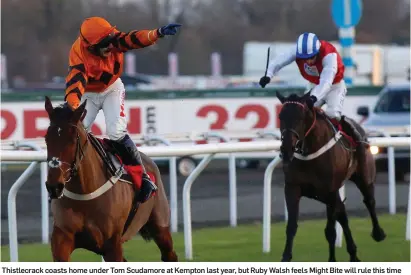 ??  ?? Thistlecra­ck coasts home under Tom Scudamore at Kempton last year, but Ruby Walsh feels Might Bite will rule this time