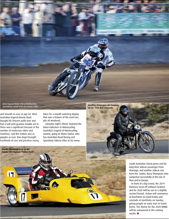  ??  ?? Kiwi legend Mitch Shirra thrilled the speedway crowd with his classic style. Neville Hazelman in or on his Honda CBX-engined “Yellow Peril”. Geoffrey Pring goes dirt tracking on his 1938 MAC Velocette.