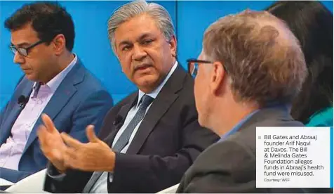  ?? Courtesy: WEF ?? Bill Gates and Abraaj ■ founder Arif Naqvi at Davos. The Bill &amp; Melinda Gates Foundation alleges funds in Abraaj’s health fund were misused.