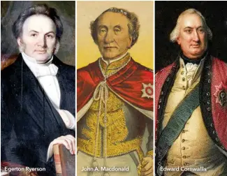  ??  ?? Egerton Ryerson John A. Macdonald Edward Cornwallis