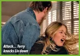  ?? ?? Attack… Terry knocks Liv down