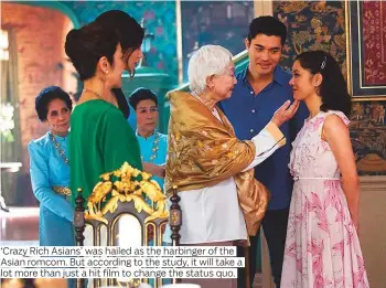  ?? Photos by AP and supplied ?? ‘Crazy Rich Asians’ was hailed as the harbinger of the Asian romcom. But according to the study, it will take a lot more than just a hit film to change the status quo.