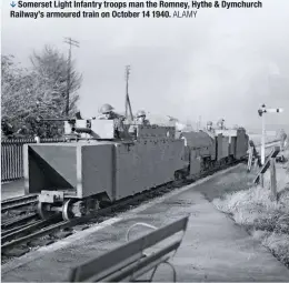  ?? ALAMY ?? Somerset Light Infantry troops man the Romney, Hythe &amp; Dymchurch Railway’s armoured train on October 14 1940.