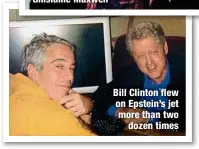  ?? ?? Bill Clinton flew on Epstein’s jet more than two
dozen times