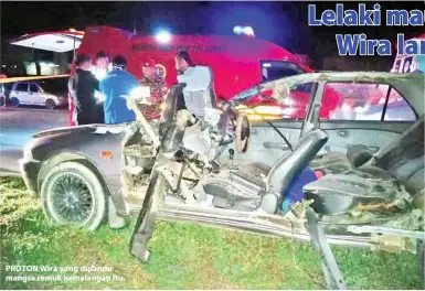  ??  ?? PROTON Wira yang dipandu mangsa remuk kemalangan itu.