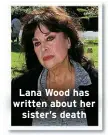  ?? ?? Lana Wood has written about her
sister’s death