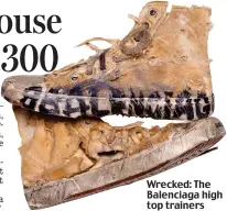  ?? ?? Wrecked: The Balenciaga high top trainers