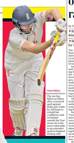  ??  ?? Dom Sibley
The axe has fallen on Sibley after a tortured spell against India and, while he will hope to rebuild his confidence and technique outside the Test arena, he is the most vulnerable to an extended spell in England batting exile.