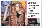  ??  ?? Joanna Lumley on her Silk Road Adventure for ITV