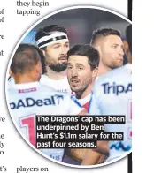  ?? ?? The Dragons’ cap has been underpinne­d by Ben Hunt’s $1.1m salary for the past four seasons.