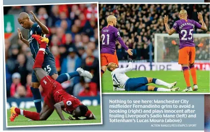  ?? ACTION IMAGES/REX/EMPICS SPORT ?? Nothing to see here: Manchester City midfielder Fernandinh­o grins to avoid a booking (right) and plays innocent after fouling Liverpool’s Sadio Mane (left) and Tottenham’s Lucas Moura (above)