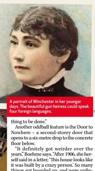  ??  ?? A portrait of Winchester in her younger days. The beautiful gun heiress could speak four foreign languages.